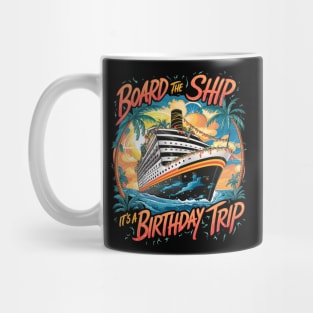 Board The Ship It's A Birthday Trip Cruise Vacation Mug